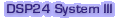 DSP24 System III